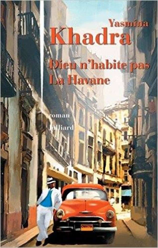 DIEU N&#039;HABITE PAS LA HAVANE. Nouveau roman de Yasmina Khadra