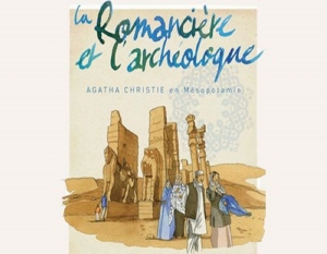 La romancière et l&#039;archéologue. Lecture dessinée